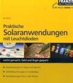 Praktische Solaranwendungen mit Leuchtdioden : Leicht gemacht, Geld und &Auml;rger gespart! (Franzis Do it yourself im Haus)