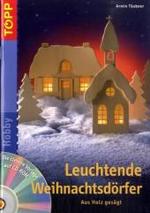 Leuchtende Weihnachtsdörfer, m. CD-ROM : Aus Holz gesägt (Topp Buchreihe Nr.3625) （2007. 31 S. m. zahlr. farb. Abb. 21 cm）
