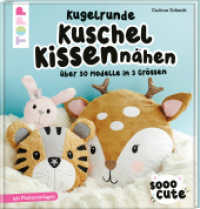 Sooo Cute - Kugelrunde Kuschelkissen nähen : Über 30 Modelle in 3 Größen, mit Plotter-Vorlagen (Topp Buchreihe 4841) （4. Aufl. 2020. 96 S. 235.00 mm）