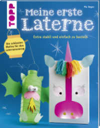 Meine erste Laterne : Extra stabil und einfach zu basteln. Die schönsten Motive für den Laternenumzug (Topp Buchreihe 7770) （6. Aufl. 2017. 48 S. 220.00 mm）