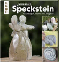 Werkstatt Speckstein : Grundlagen, Techniken & Projekte (Topp Buchreihe 7786) （2017. 128 S. m. Abb. 23.5 cm）