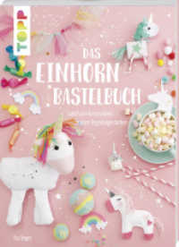 Das Einhorn-Bastelbuch : Fabelhafte Kreativideen in allen Regenbogenfarben (Topp Buchreihe 7801) （2017. 64 S. 26 cm）