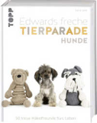 Edwards freche Tierparade Hunde : 50 treue Häkelfreunde fürs Leben (Topp Buchreihe 8164) （2. Aufl. 2019. 144 S. 281.00 mm）