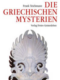 Die griechischen Mysterien : Quellen für ein Verständnis des Christentums. Hrsg. v. Brigitte Teichmann u. Andreas Neider （2007. 280 S. 27.8 cm）