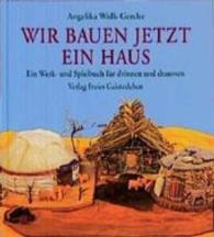 Wir bauen jetzt ein Haus : Ein Werk- und Spielbuch für drinnen und draußen （2. Aufl. 2004. 114 S. Durchg. farb. Fotos. 20 cm）