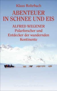 Abenteuer in Schnee und Eis : Alfred Wegener - Polarforscher und Entdecker der wandernden Kontinente （2., erw. u. überarb. Aufl. 2008. 274 S. 20 s/w-Abbildungen. 22 cm）
