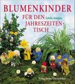 Blumenkinder für den Jahreszeitentisch （3. Aufl. 2001. 94 S. m. zahlr. Farbfotos u. Zeichn. 20 cm）