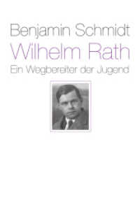 Wilhelm Rath - ein Wegbereiter der Jugend : Eine Biografie （2018. 518 S. 22.1 cm）