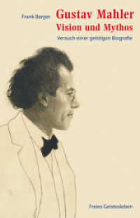 Gustav Mahler - Vision und Mythos : Versuch einer geistigen Biografie （2010. 312 S. 22 cm）