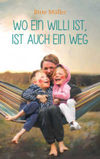 Wo ein Willi ist, ist auch ein Weg （2017. 247 S. Mit farbigen Bildern der Autorin. 22 cm）