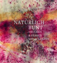 Natürlich bunt : Drucken & Färben mit Pflanzen （2020. 136 S. Mit Fotos und Anleitungen, durchgehend farbig. 22.9 cm）