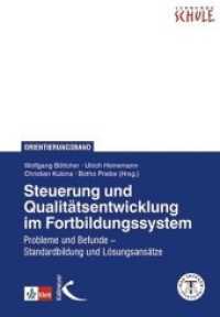 Steuerung und Qualitätsentwicklung im Fortbildungssystem : Probleme und Befunde - Standardbildung und Lösungsansätze. Orientierungsband. Orientierungsband (Lernende Schule) （2019. 296 S. 230 mm）