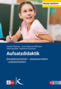 Aufsatzdidaktik : Kompetenzorientiert - prozessorientiert - produktorientiert （2022. 232 S. 23 cm）