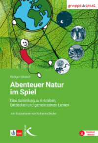 Abenteuer Natur im Spiel : Eine Sammlung zum Erleben, Entdecken und gemeinsamen Lernen （1. Auflage 2023. 2023. 224 S. 24 cm）