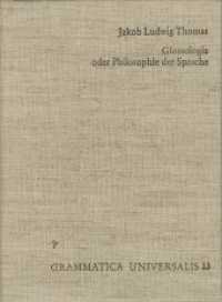 Glossologie oder Philosophie der Sprache : Erster Versuch über die innere Natur der Sprache. Zweyter Versuch über die äußere Darstellung, über die Erlernung der Sprache (Grammatica Universalis 13) （Reprint der Ausgabe Wien 1786. 1979. 184 S. 19 cm）