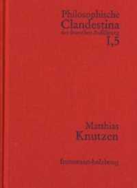 Philosophische Clandestina der deutschen Aufklärung / Abteilung I: Texte und Dokumente. Band 5: Matthias Knutzen : Schriften und Materialien (Philosophische Clandestina der deutschen Aufklärung Abteilung I. Band 5) （2010. 288 S. 21 cm）