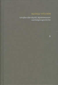 Schriften über Mystik, Mysterienwesen und Religionsgeschichte (Rudolf Steiner: Schriften - Kritische Ausgabe 5) （2013. XII, 377 S. 2 Abb. 25 cm）