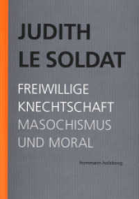 Judith Le Soldat: Werkausgabe / Band 4: Freiwillige Knechtschaft. Masochismus und Moral : Kritisch kommentierte Ausgabe (Judith Le Soldat: Werkausgabe 4)