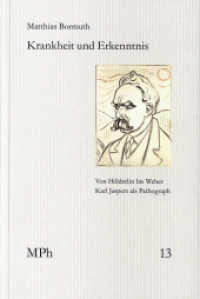 Krankheit und Erkenntnis : Von Hölderlin bis Weber: Karl Jaspers als Pathograph (Medizin und Philosophie / Medicine and Philosophy MPh 13) （2021. 176 S. 20.8 cm）