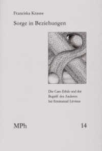 Sorge in Beziehungen : Die Care-Ethik und der Begriff des Anderen bei Emmanuel Lévinas. (Medizin und Philosophie / Medicine and Philosophy MPh 14) （2017. VIII, 224 S. 20.8 cm）