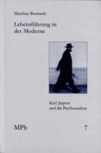 Lebensführung in der Moderne : Karl Jaspers und die Psychoanalyse (Medizin und Philosophie / Medicine and Philosophy MPh 7) （2., erweiterte Auflage. 2017. 413 S. 20.8 cm）