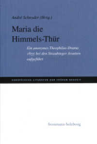 Maria Die Himmels-Thür : Ein anonymes Theophilus-Drama aufgeführt 1655 bei den Straubinger Jesuiten (Europäische Literatur der Frühen Neuzeit ELFN 1) （2018. 499 S. 21 cm）