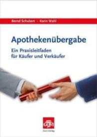 Apothekenübergabe : Ein Praxisleitfaden für Käufer und Verkäufer (Govi