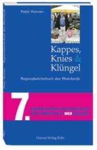 Kappes, Knies und Kl&uuml;ngel : Regionalw&ouml;rterbuch des Rheinlands （7., &uuml;berarb. u. erw.  Aufl. 2012. 269 S. 210 mm）