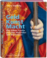 Geld, Kunst Macht. Eine K&ouml;lner Familie zwischen Mittelalter und Renaissance : Die Stiftungen der Familie Hackeney （2012. 144 S. Mit 120 farbigen Abbildungen. 28 cm）