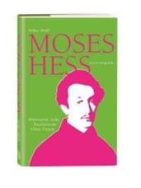 Moses Hess : Rheinischer Jude, Revolutionär, früher Zionist （2015. 240 S. 25 Abb. 21 cm）