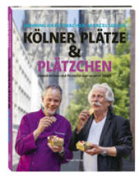 Kölner Plätze und Plätzchen : Geschichten und Rezepte aus unserer Stadt （2025. 224 S. 114 Abb. 25 cm）