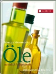 Öle natürlich kaltgepresst : Basiswissen & Rezepte （2., überarb. Aufl. 96 S. mit zahlr. Farbfotos. 21,5 cm）