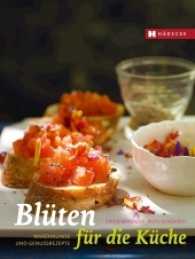 Blüten für die Küche : Warenkunde und Genussrezepte （Überarb. u. erw. Neuausg. 2015. 152 S. 110 Farbfotos. 24 cm）