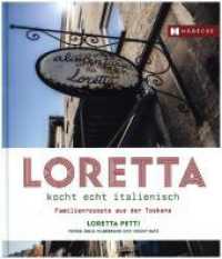 Loretta kocht echt italienisch : Familienrezepte aus der Toskana （2019. 240 S. Fotos. 24.5 cm）