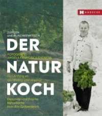 Der Naturkoch : Von Anfang an bio und saisonal - Gesunde und frische Naturküche vom Bio-Spitzenkoch （2022. 336 S. Abbildungen. 24 cm）