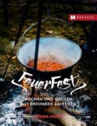 Feuerfest : Kochen und Grillen mit Freunden am Feuer （2018. 168 S. zahlreiche Farbfotos und Illustrationen. 24 cm）