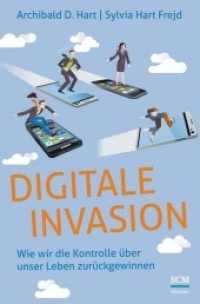 Digitale Invasion : Wie wir die Kontrolle über unser Leben zurückgewinnen （1. Aufl. 2014. 304 S. 205 mm）