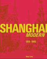 上海モダニズム１９１９－１９４５年<br>Shanghai Modern 1919-1945 : Katalog zur Ausstellung im Museum Villa Stuck, München 2004/5 und in der Kunsthalle zu Kiel, 2005. Dtsch./Engl. （2004. 423 S. m.  50 SW- u. 297 Farbabb. 30,5 cm）