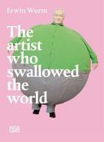 アーウィン・ヴルム：世界を呑み込んだアーティスト（展示図録）<br>Erwin Wurm, The artist who swallowed the world : Ed.. Museum Moderner Kunst Stiftung Ludwig Wien. Catalogue of the Exhibition at Ludwig Forum für Internationale Kunst, Aachen, 2006,  at MUMOK, Museum Moderner Kunst Stiftung Wien, 2006/7, at Deic （2006. 301 p. w. 500 col.  ill. 28,5 cm）