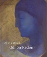 オディロン・ルドン：夢見るように（展示図録）<br>Odilon Redon, engl. Ausg. : As in a Dream. Catalogue of the Exhibition at Schirn Kunsthalle, 2007. （2007. 336 p. w. 325 ill.  (mostly col.). 29,5 cm）