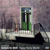 Topsy-Turvy World : Ausgezeichnet mit dem Deutschen Fotobuchpreis 2009. Zweisprachige Ausgabe.Deutscher Fotobuchpreis, 2009.Gregor International Calendar Award, 2014.Gregor International Calendar Award, 2013.Gregor Internat （2008. 72 S. 28 Abb. 226 mm）