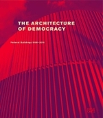 The Architecture of Democracy : Federal Buildings 1990-2010. Ed.: Bundesministerium für Verkehr-, Bau- und Stadtentwicklung （2009. 444 p. w. 650 col. figs. 29,5 cm）