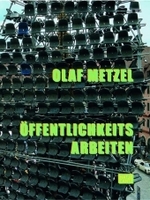 Olaf Metzel, Öffentlichkeitsarbeiten : Dtsch.-Engl. （2009. 231 S. m. 120 Farb- u. 40 SW-Abb. 28,5 cm）