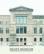 Neues Museum Berlin : Mit e. Interview m. David Chipperfield v. Andreas Lepik und e.Text v. Cristina Steingräber