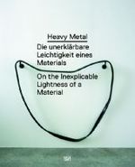 Heavy Metal : Die unerklärliche Leichtigkeit eines Materials. Katalog zur Ausstellung in der Kunsthalle zu Kiel, 2008/2009. Dtsch.-Engl. （2008. 240 S. m. 68 SW- u. 115 Farbabb. 30,5 cm）