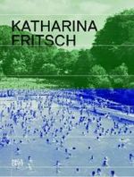 Katharina Fritsch, engl. Ausg. : Catalogue of the Exhibition at Kunsthaus Zürich, 2009 and Deichtorhallen, Hamburg, 2009/2010 （2009. 148 p. w. 26 b&w and 58 col. ill. 29 cm）