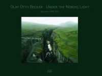 Olaf Otto Becker: under the Nordic Light : A Journey through Time / Eine Zeitreise: Iceland / Iceland 1999-2011 （Bilingual）