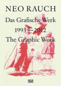 Neo Rauch : Das Grafische Werk 1993 bis 2012The Graphic Work, 1993 to 2012 （Bilingual）