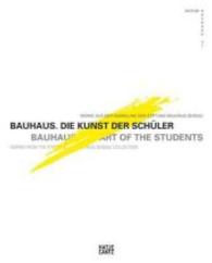 Bauhaus : Die Kunst der Schuler: Werke aus der Sammlung der Stiftung Bauhaus Dessau / Art of the Students: Works from the Stifting Bauhaus Dessau Coll 〈37〉 （Bilingual）