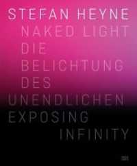 Stefan Heyne : Naked Light: Die Belichtung Des Unendlichen / Exposing Infinity （Bilingual）
